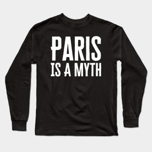 Paris Is A Myth Long Sleeve T-Shirt